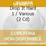 Drop It Hard 1 / Various (2 Cd) cd