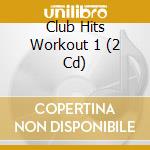 Club Hits Workout 1 (2 Cd) cd musicale