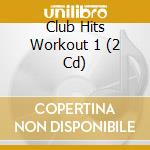 Club Hits Workout 1 (2 Cd) cd