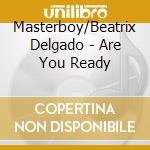 Masterboy/Beatrix Delgado - Are You Ready cd musicale di Masterboy/Beatrix Delgado