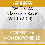 Psy Trance Classics - Rave Vol.1 (2 Cd) / Various cd