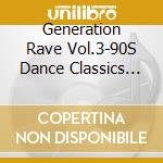 Generation Rave Vol.3-90S Dance Classics Only (2 Cd) / Various cd