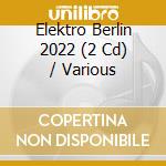 Elektro Berlin 2022 (2 Cd) / Various cd