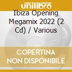 Ibiza Opening Megamix 2022 (2 Cd) / Various cd
