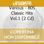 Various - 80S Classic Hits Vol.1 (2 Cd) cd