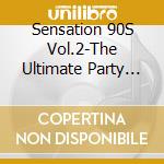 Sensation 90S Vol.2-The Ultimate Party Hits / Various cd
