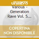 Various - Generation Rave Vol. 5 - 90S Dance Classics Only cd