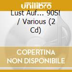 Lust Auf... 90S! / Various (2 Cd) cd