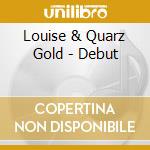 Louise & Quarz Gold - Debut