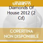 Diamonds Of House 2012 (2 Cd) cd