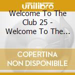Welcome To The Club 25 - Welcome To The Club 25 cd