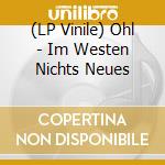 (LP Vinile) Ohl - Im Westen Nichts Neues vinile