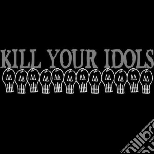 Kill Your Idols - Kill Your Idols cd musicale di KILL YOUR IDOLS