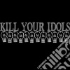 Kill Your Idols - Kill Your Idols cd