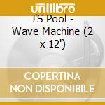 J'S Pool - Wave Machine (2 x 12') cd