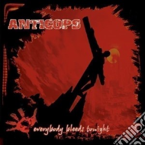 Anticops - Everyone Bleeds Tonight cd musicale di ANTICOPS