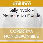 Sally Nyolo - Memoire Du Monde cd musicale di Sally Nyolo