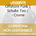 Offshore Funk ( Schulte Teo / - Crome