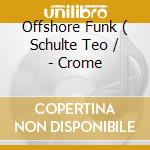 Offshore Funk ( Schulte Teo / - Crome cd