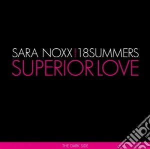 Sara Noxx & 18 Summers - Superior Love (The Dark Side) cd musicale di Sara/18 summer Noxx