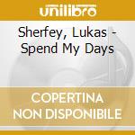 Sherfey, Lukas - Spend My Days cd