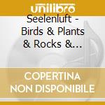 Seelenluft - Birds & Plants & Rocks & Things cd