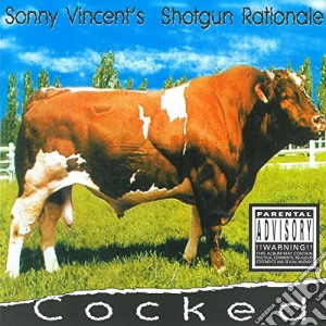 Sonny Vincent 'S Shotgum Rationale - Cocked cd musicale di Sonny Vincent 'S Shotgum Rationale