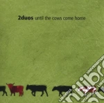 2Duos - Until The Cows Come Home cd