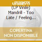 (LP Vinile) Mandrill - Too Late / Feeling Good (7') vinile