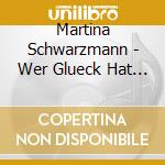 Martina Schwarzmann - Wer Glueck Hat Kommt cd musicale di Martina Schwarzmann