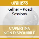 Kellner - Road Sessions cd musicale di Kellner