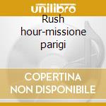 Rush hour-missione parigi cd