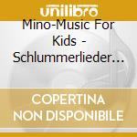 Mino-Music For Kids - Schlummerlieder F?R Kleine Zau cd