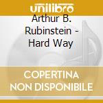 Arthur B. Rubinstein - Hard Way cd