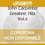 John Carpenter Greatest Hits Vol.ii cd musicale di O.S.T.
