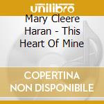 Mary Cleere Haran - This Heart Of Mine cd musicale di Mary Cleere Haran