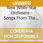 New White Star Orchestra - Songs From The Titanic cd musicale di New White Star Orchestra
