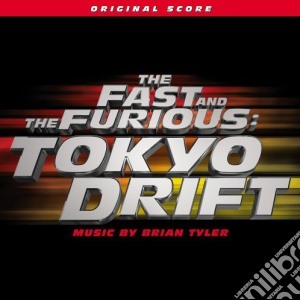 Brian Tyler - The Fast And The Furious: Tokyo Drift cd musicale di O.S.T.
