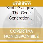 Scott Glasgow - The Gene Generation O.S.T. cd musicale di Scott Glasgow