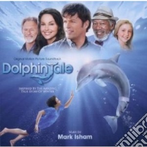 Mark Isham - Dolphin Tale cd musicale di Mark Isham