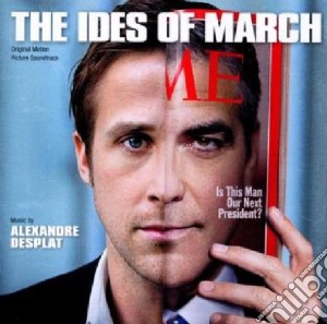 Alexandre Desplat - The Ides Of March / O.S.T. cd musicale di Alexandre Desplat