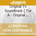 Original Tv Soundtrack ( Fur A - Original Tv Soundtrack ( Fur A cd musicale di Original Tv Soundtrack ( Fur A