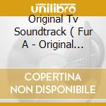Original Tv Soundtrack ( Fur A - Original Tv Soundtrack ( Fur A cd