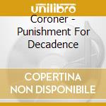 Coroner - Punishment For Decadence cd musicale di CORONER