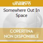 Somewhere Out In Space cd musicale di Ray Gamma