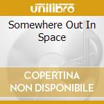 Somewhere Out In Space cd
