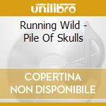 Running Wild - Pile Of Skulls cd musicale di Wild Running