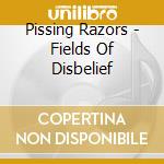 Pissing Razors - Fields Of Disbelief cd