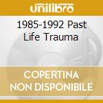 1985-1992 Past Life Trauma cd musicale di KREATOR