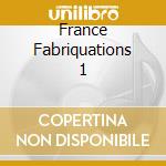 France Fabriquations 1 cd